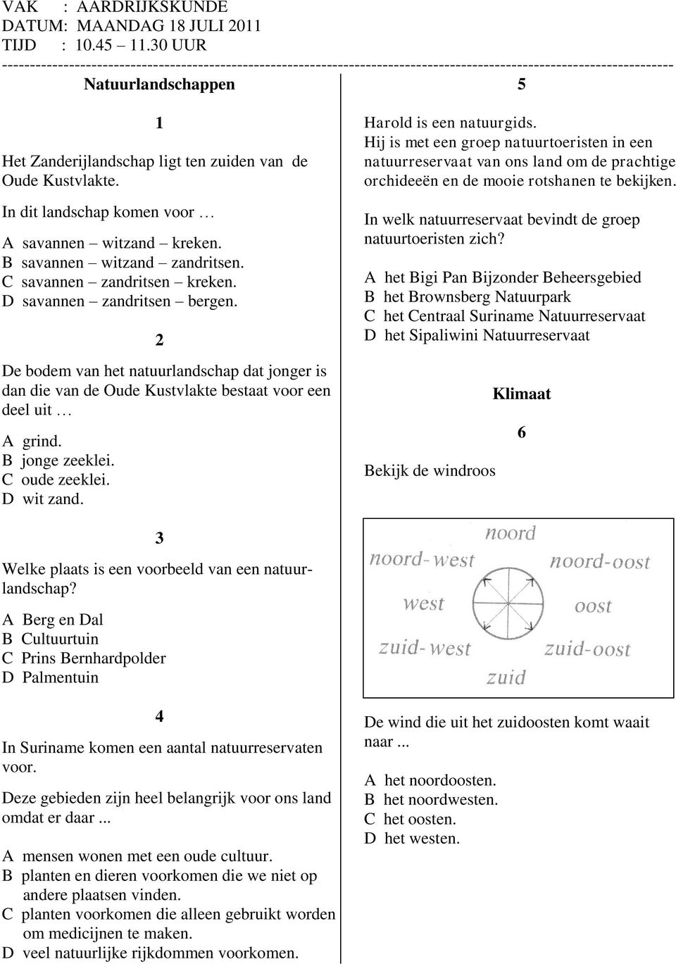 Kustvlakte. In dit landschap komen voor A savannen witzand kreken. B savannen witzand zandritsen. C savannen zandritsen kreken. D savannen zandritsen bergen.