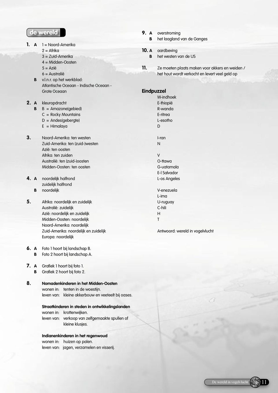 Noord-Amerika: ten westen Zuid-Amerika: ten (zuid-)westen Azië: ten oosten Afrika: ten zuiden Australië: ten (zuid-)oosten Midden-Oosten: ten oosten 4.