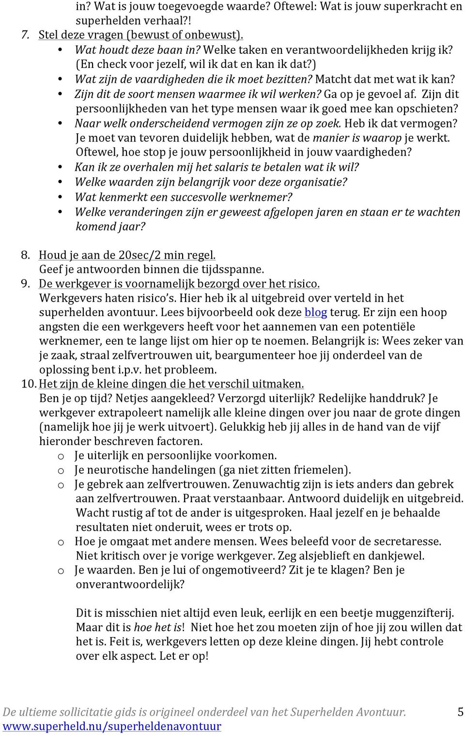 Zijn dit persnlijkheden van het type mensen waar ik ged mee kan pschieten? Naar welk nderscheidend vermgen zijn ze p zek. Heb ik dat vermgen?