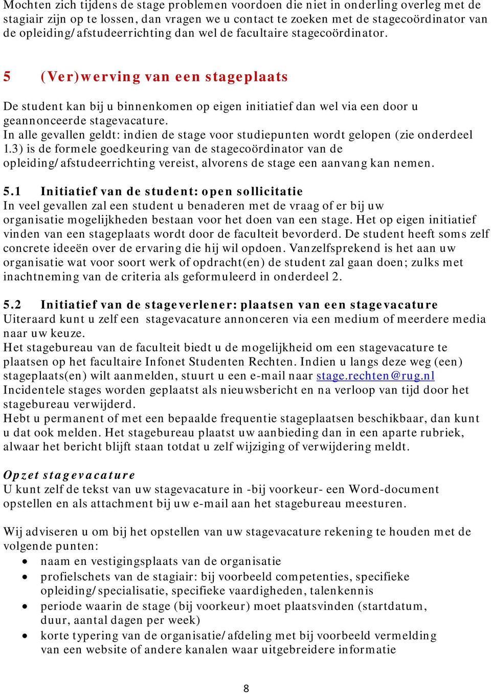 5 (Ver)werving van een stageplaats De student kan bij u binnenkomen op eigen initiatief dan wel via een door u geannonceerde stagevacature.