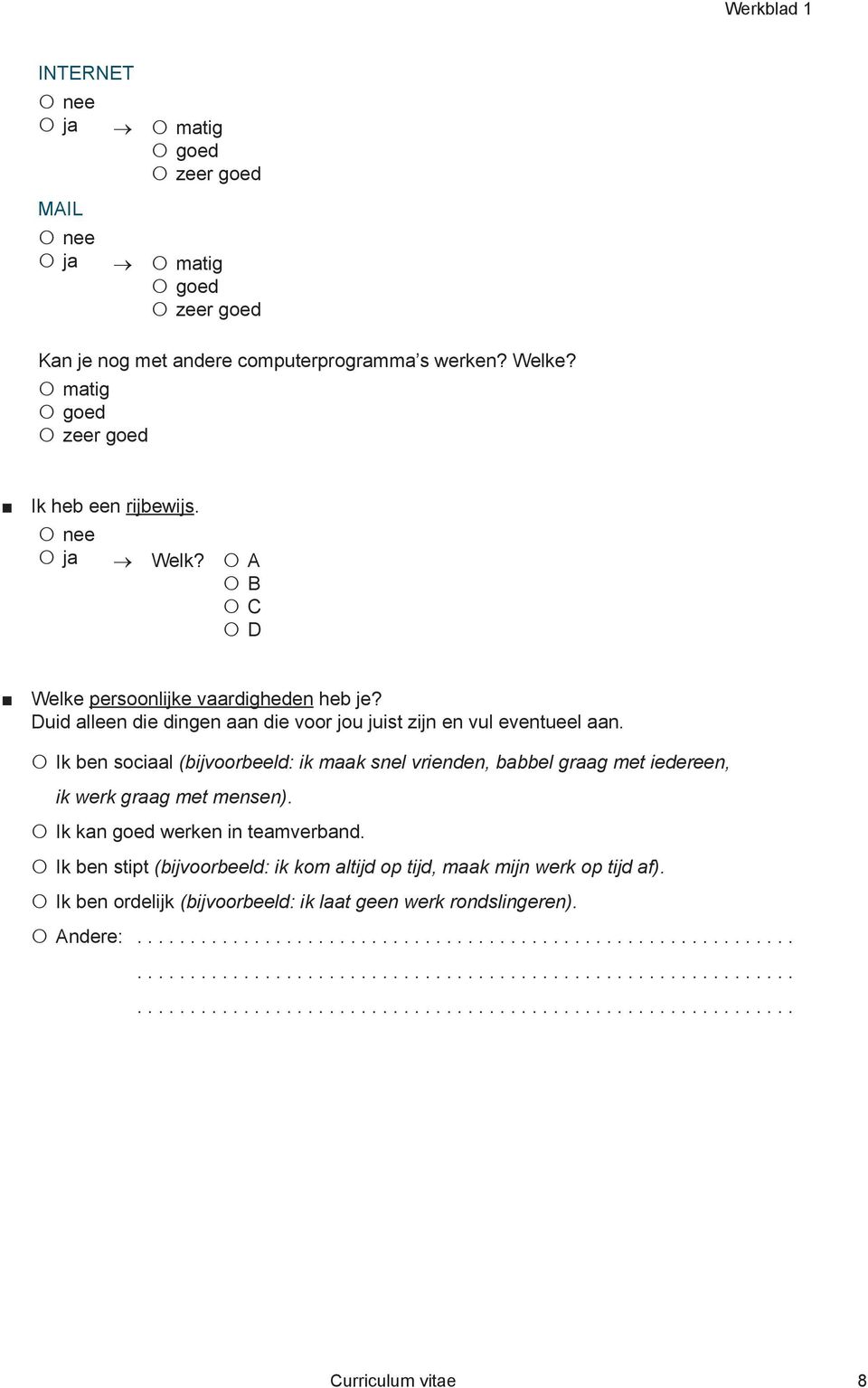 Ik ben sociaal (bijvoorbeeld: ik maak snel vrienden, babbel graag met iedereen, ik werk graag met mensen).