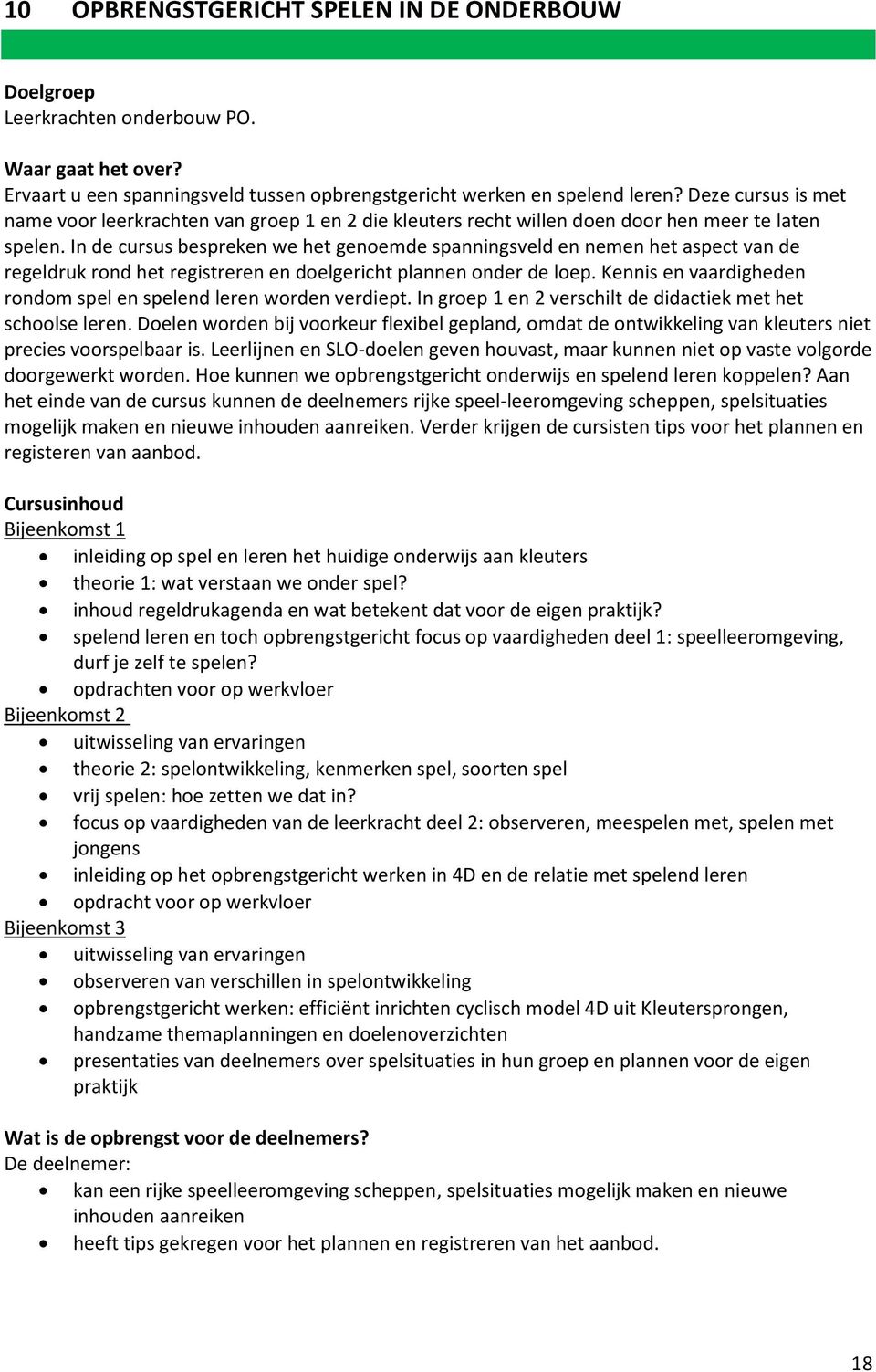 In de cursus bespreken we het genoemde spanningsveld en nemen het aspect van de regeldruk rond het registreren en doelgericht plannen onder de loep.