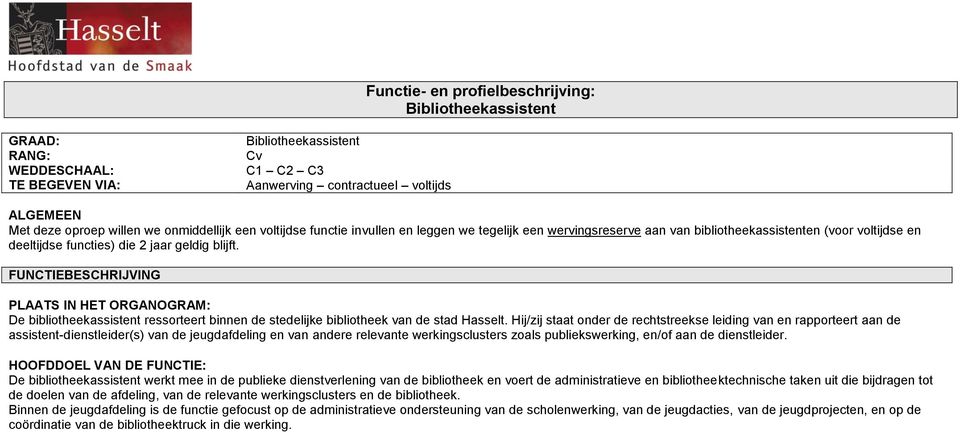 FUNCTIEBESCHRIJVING PLAATS IN HET ORGANOGRAM: De bibliotheekassistent ressorteert binnen de stedelijke bibliotheek van de stad Hasselt.