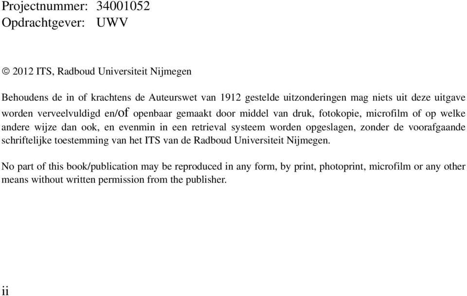 dan ook, en evenmin in een retrieval systeem worden opgeslagen, zonder de voorafgaande schriftelijke toestemming van het ITS van de Radboud Universiteit