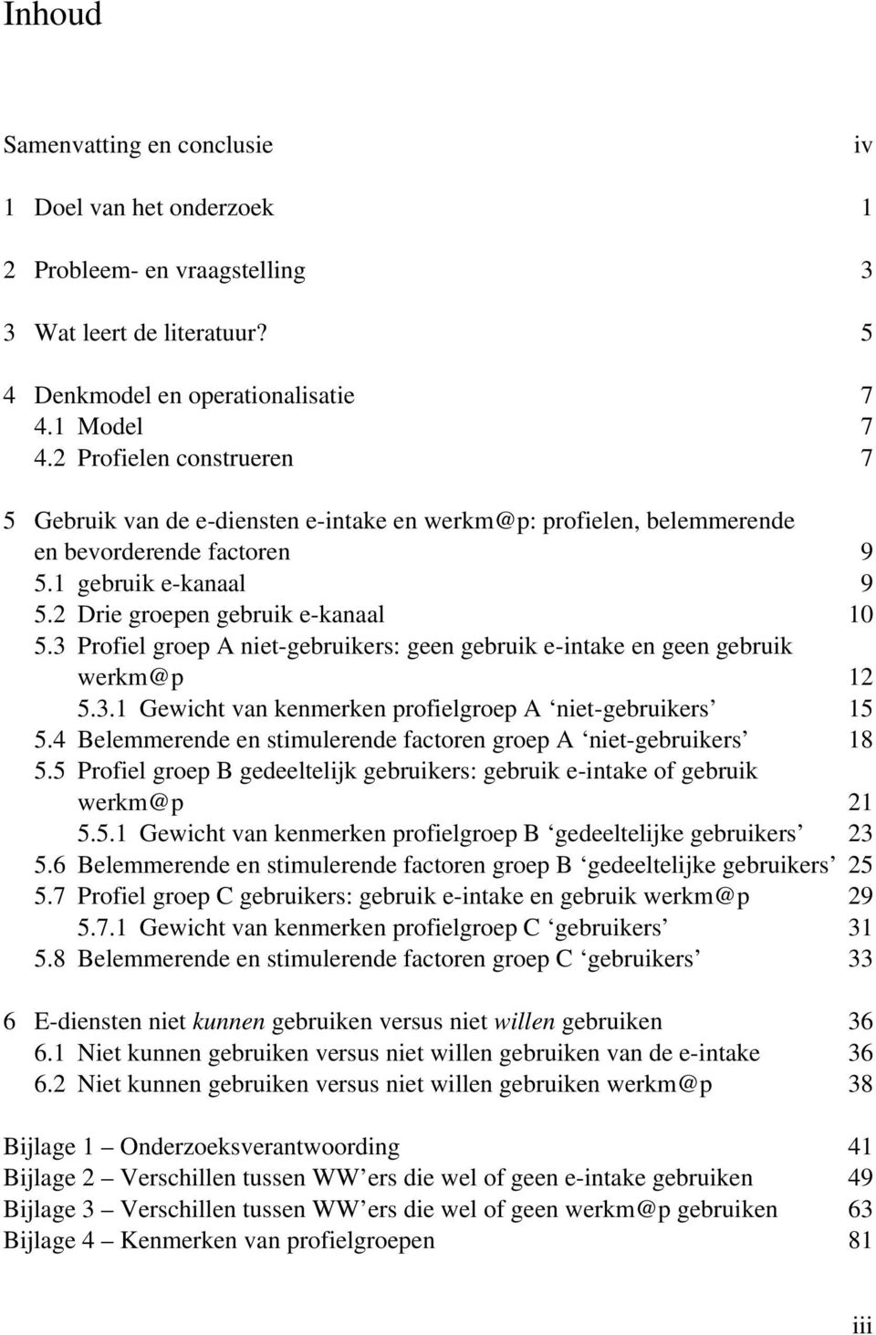 3 Profiel groep A niet-gebruikers: geen gebruik e-intake en geen gebruik werkm@p 12 5.3.1 Gewicht van kenmerken profielgroep A niet-gebruikers 15 5.