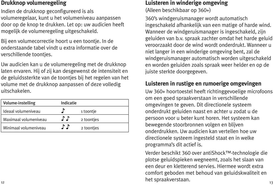 Uw audicien kan u de volumeregeling met de drukknop laten ervaren.