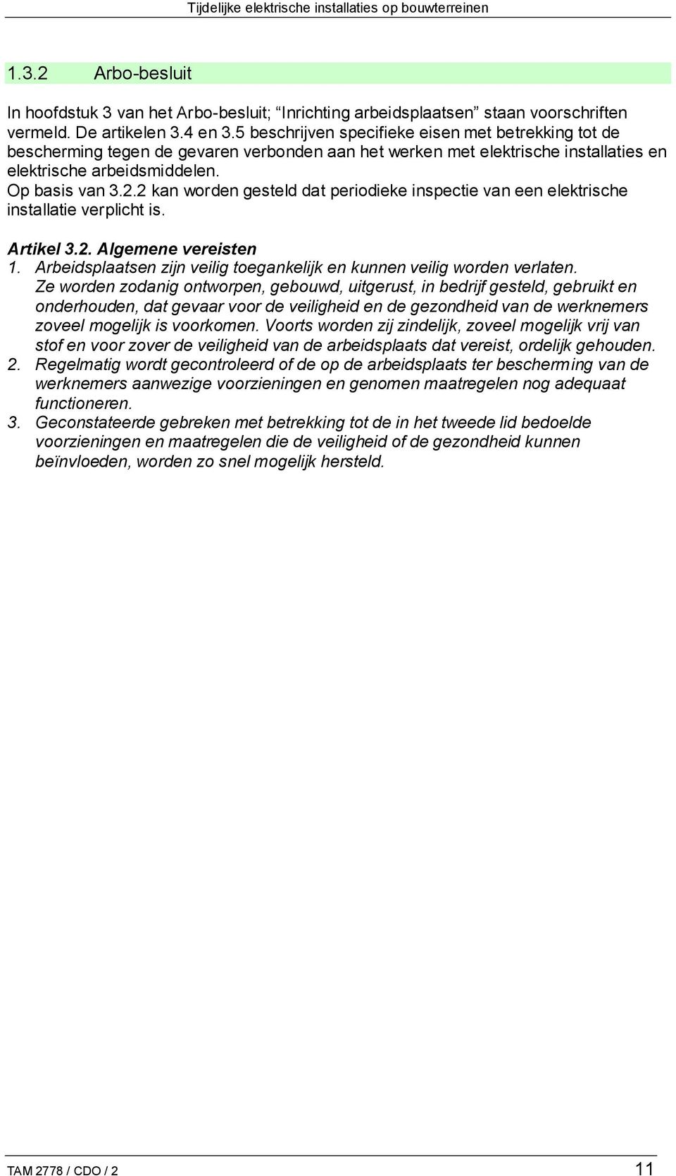 2 kan worden gesteld dat periodieke inspectie van een elektrische installatie verplicht is. Artikel 3.2. Algemene vereisten 1.