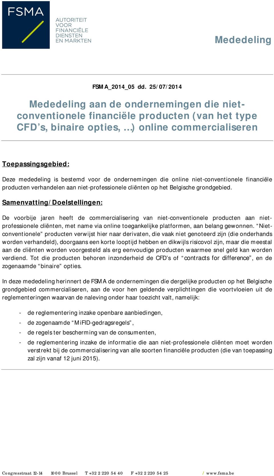 de ondernemingen die online niet-conventionele financiële producten verhandelen aan niet-professionele cliënten op het Belgische grondgebied.