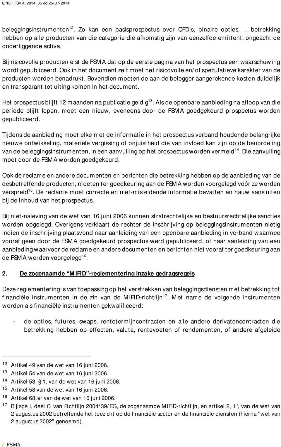 Bij risicovolle producten eist de FSMA dat op de eerste pagina van het prospectus een waarschuwing wordt gepubliceerd.