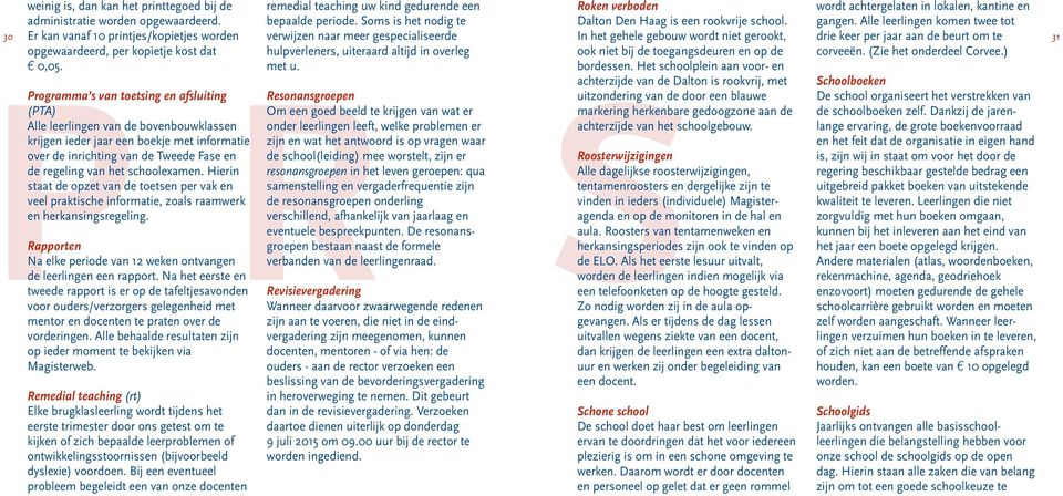 schoolexamen. Hierin staat de opzet van de toetsen per vak en veel praktische informatie, zoals raamwerk en herkansingsregeling.