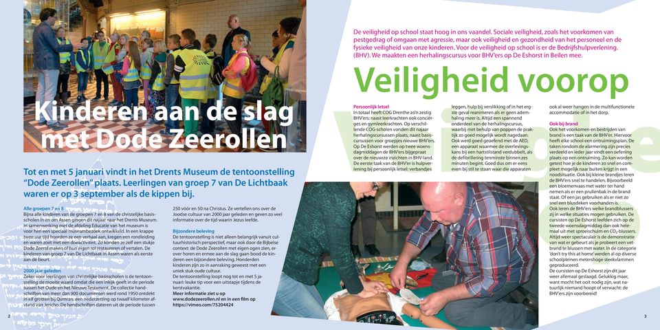 Voor de veiligheid op school is er de Bedrijfshulpverlening. (BHV). We maakten een herhalingscursus voor BHV ers op De Eshorst in Beilen mee.