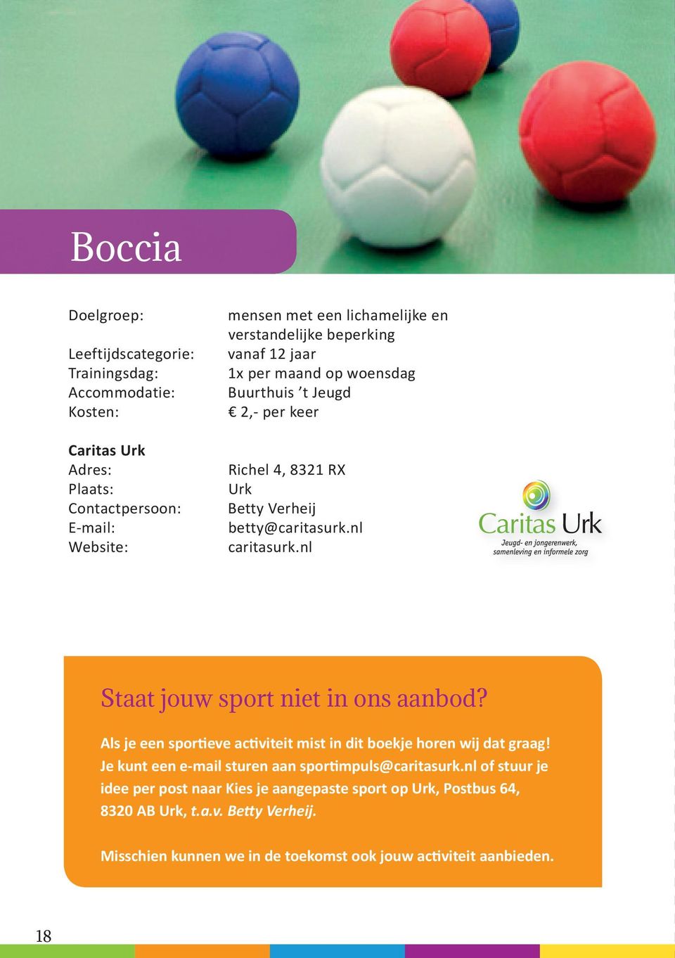 Als je een sportieve activiteit mist in dit boekje horen wij dat graag! Je kunt een e-mail sturen aan sportimpuls@caritasurk.