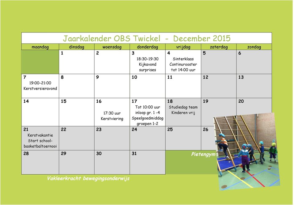 14 15 16 21 Kerstvakantie Start schoolbasketbaltoernooi 17:30 uur Kerstviering 17 Tot 10:00 uur inloop gr.