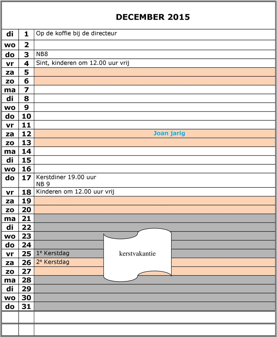 00 uur NB 9 vr za 19 zo 20 ma 21 di 22 wo 23 do 24 vr 25 1 e Kerstdag za 26 2 e Kerstdag