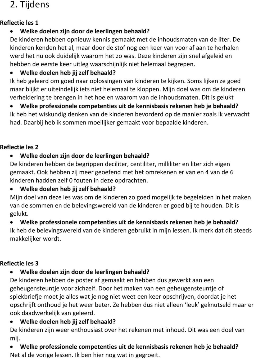 Deze kinderen zijn snel afgeleid en hebben de eerste keer uitleg waarschijnlijk niet helemaal begrepen. Welke doelen heb jij zelf behaald?