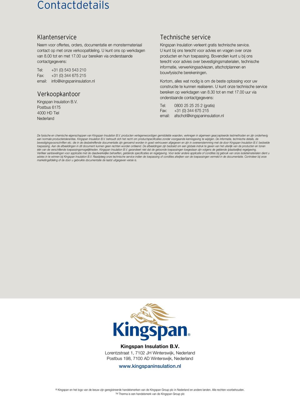 rkoopkantoor Kingspan Insulation B.V. Postbus 6175 4000 HD Tiel Nederland Technische service Kingspan Insulation verleent gratis technische service.