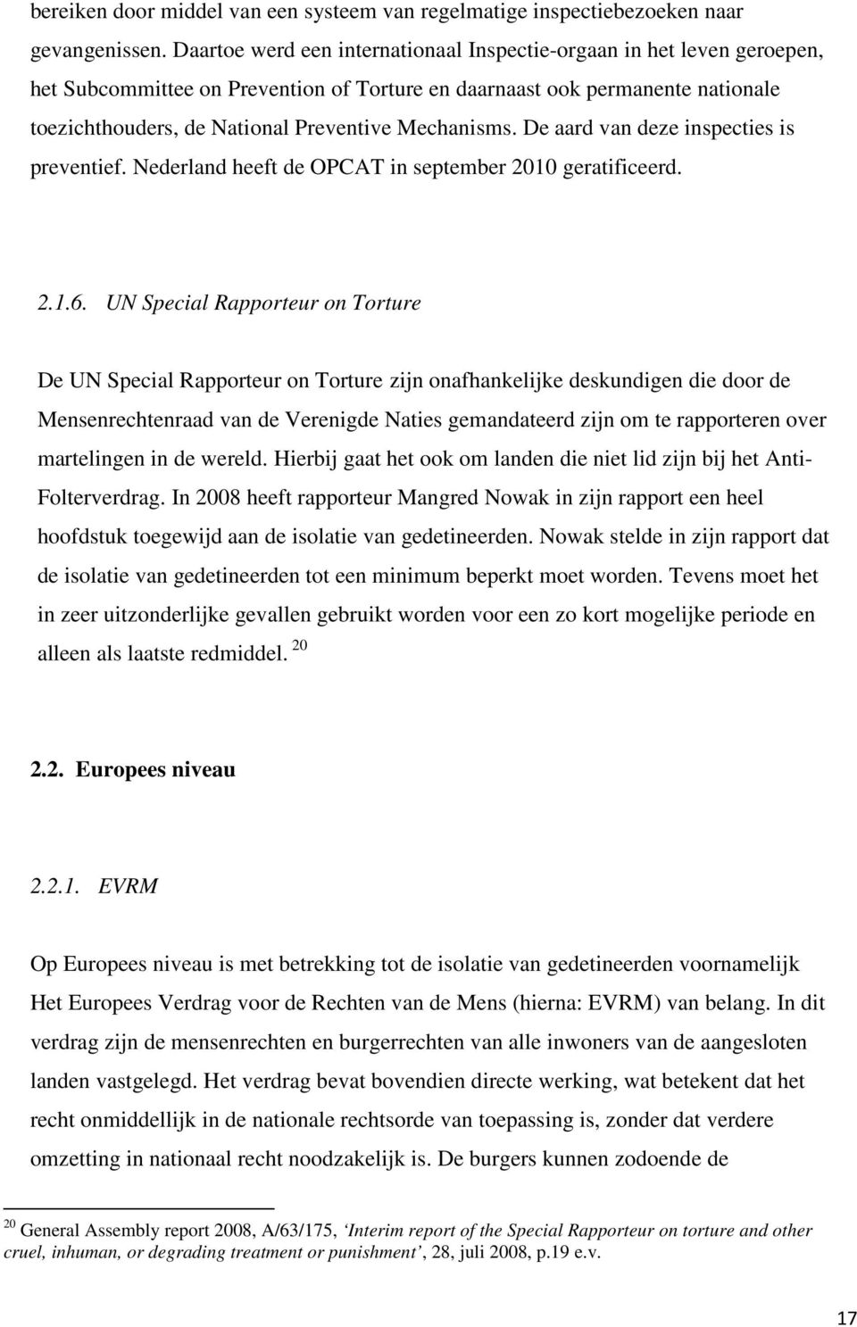 Mechanisms. De aard van deze inspecties is preventief. Nederland heeft de OPCAT in september 2010 geratificeerd. 2.1.6.