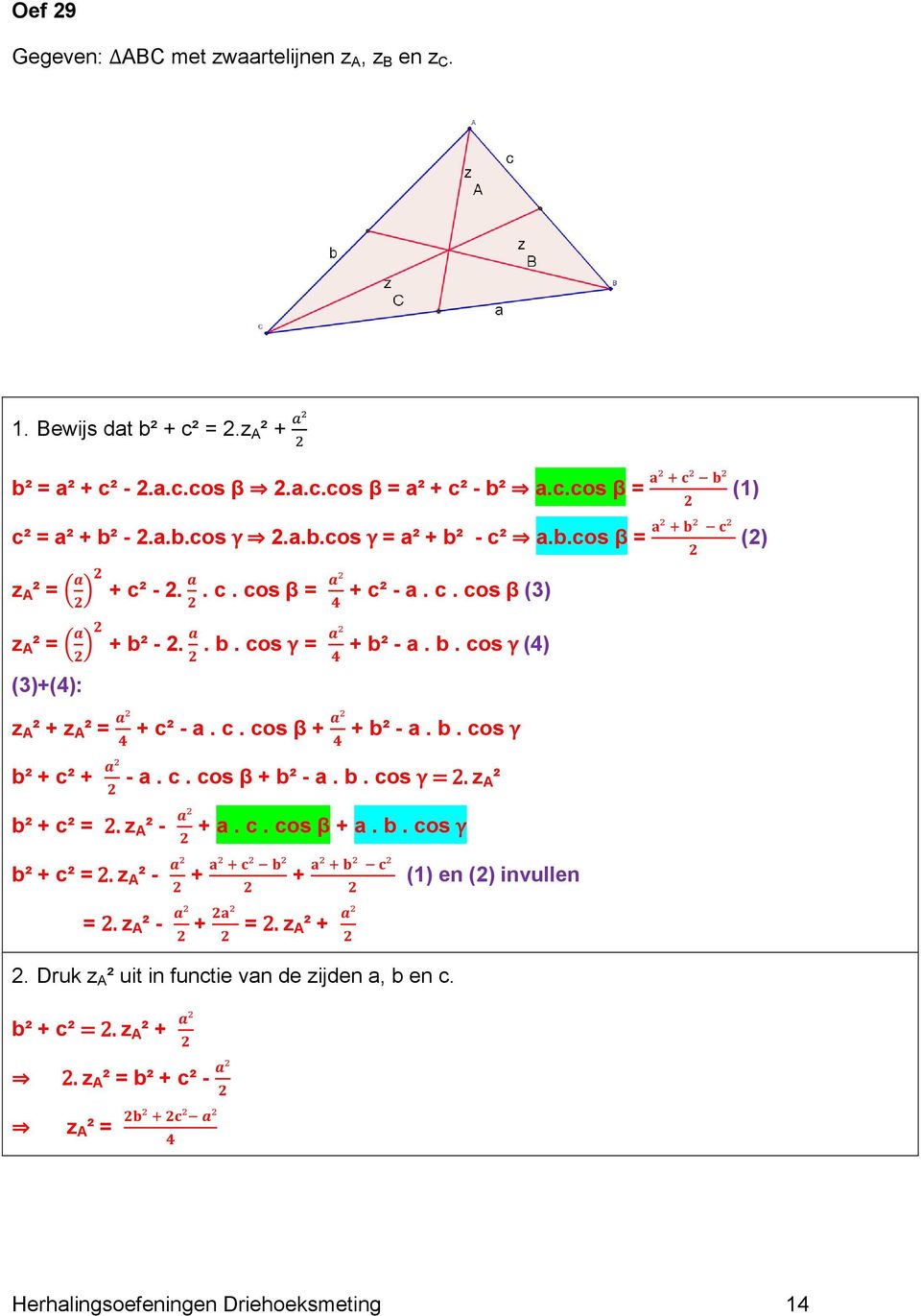 c. cos β + + b² - a. b. cos b² + c² + - a. c. cos β + b² - a. b. cos z A ² b² + c² = 2. z A ² - + a. c. cos β + a. b. cos b² + c² = 2. z A ² - + + (1) en (2) invullen = 2.