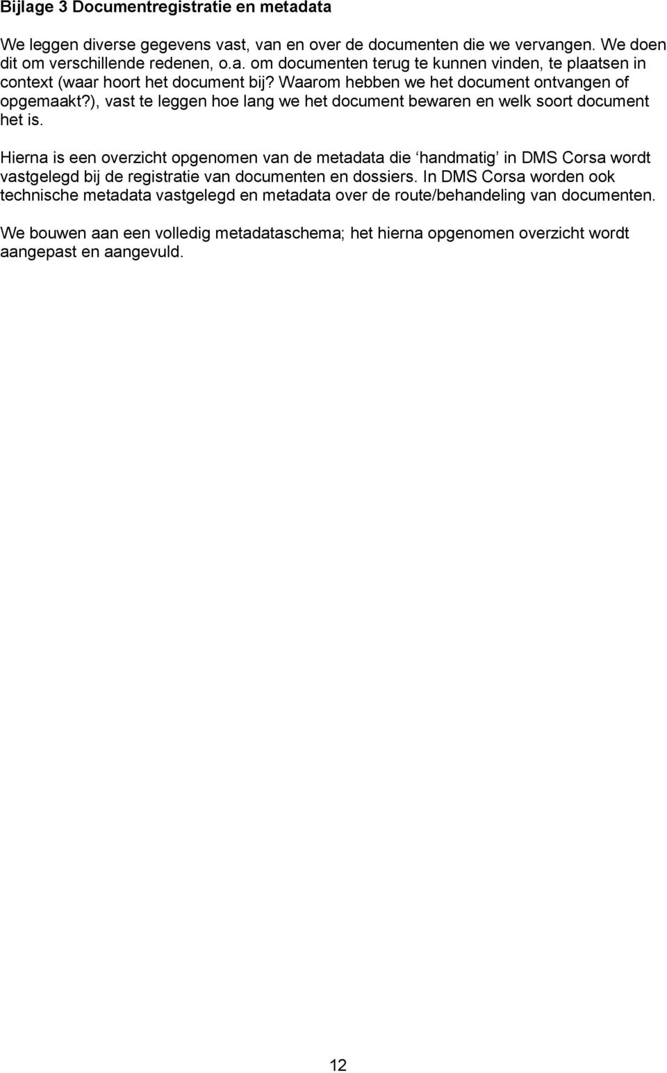 Hierna is een overzicht opgenomen van de metadata die handmatig in DMS Corsa wordt vastgelegd bij de registratie van documenten en dossiers.