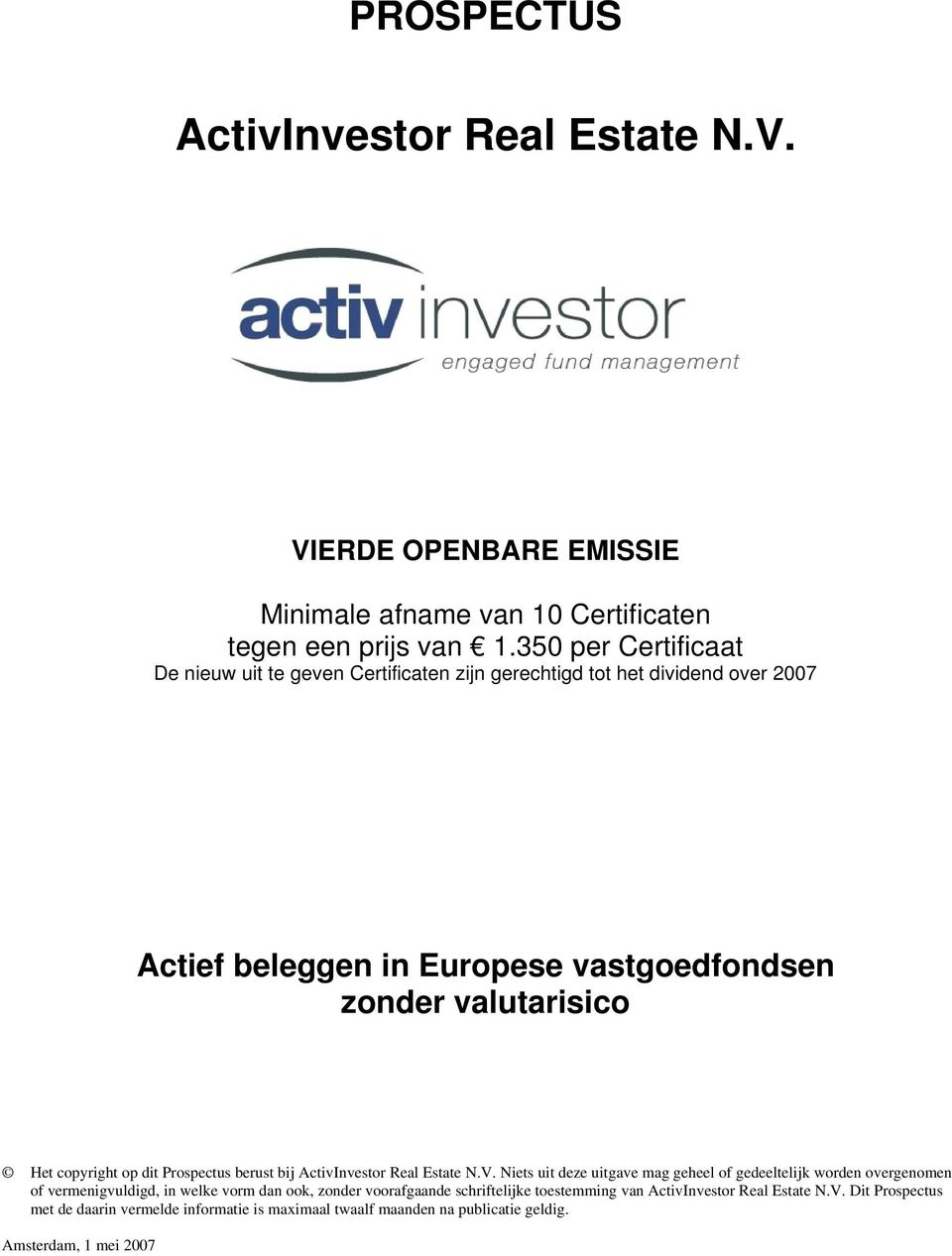 copyright op dit Prospectus berust bij ActivInvestor Real Estate N.V.