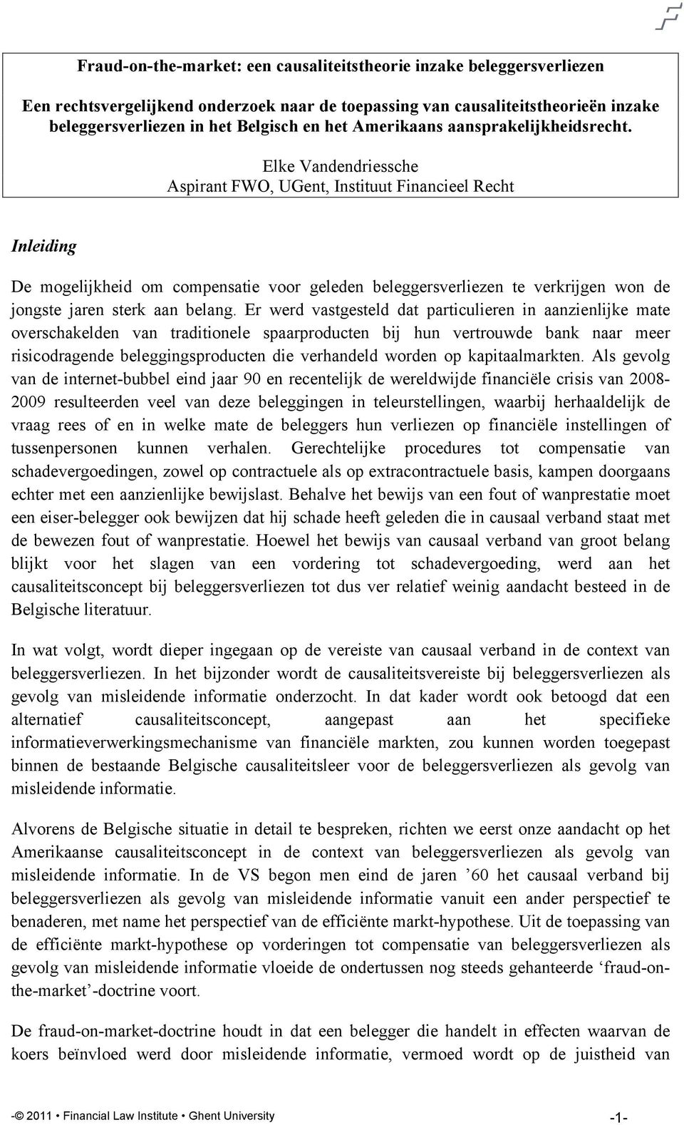 Elke Vandendriessche Aspirant FWO, UGent, Instituut Financieel Recht Inleiding De mogelijkheid om compensatie voor geleden beleggersverliezen te verkrijgen won de jongste jaren sterk aan belang.