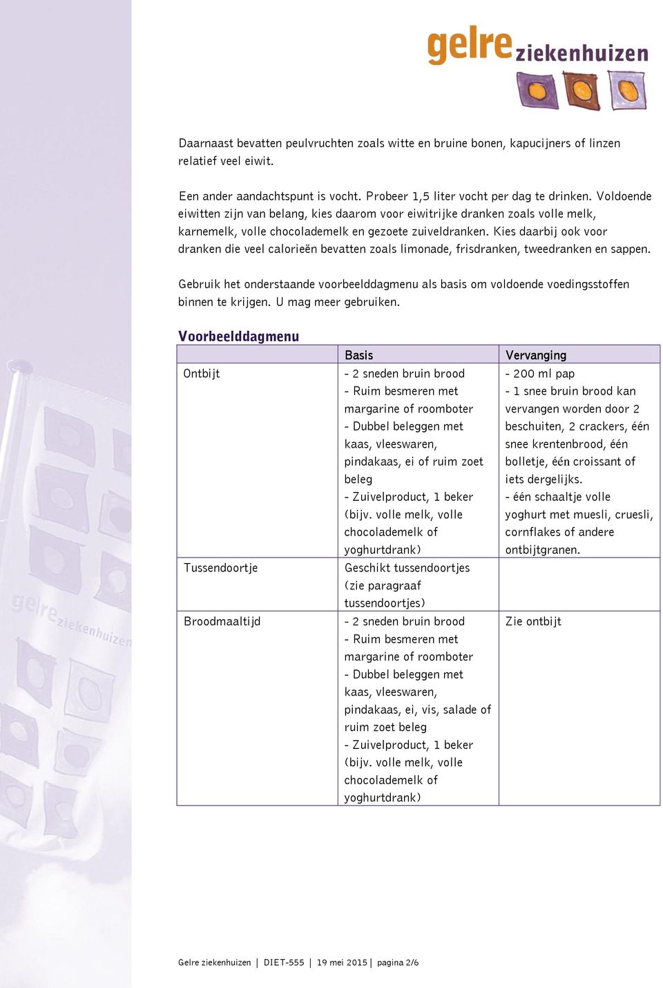 Kies daarbij ook voor dranken die veel calorieën bevatten zoals limonade, frisdranken, tweedranken en sappen.