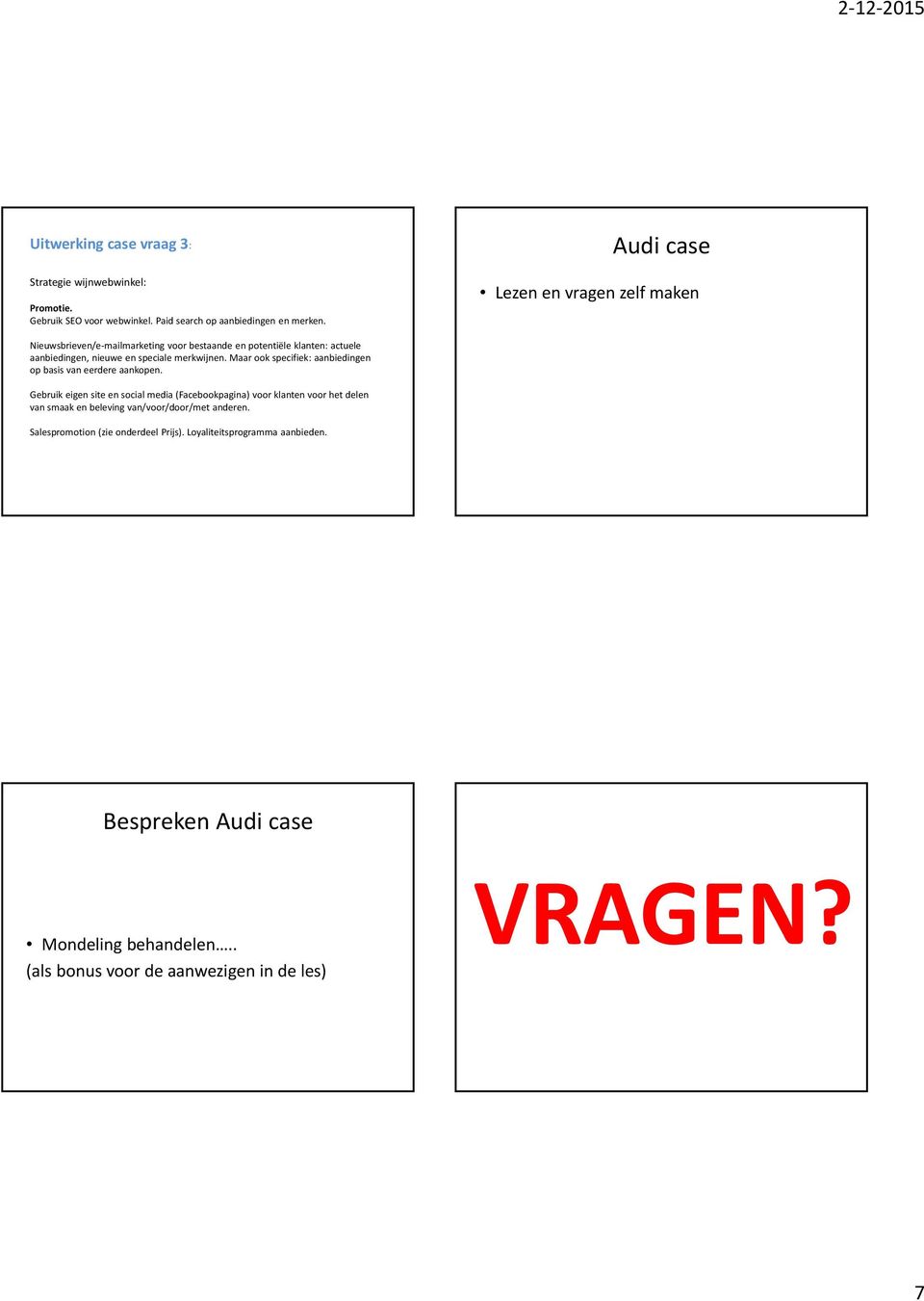 merkwijnen. Maar ook specifiek: aanbiedingen op basis van eerdere aankopen.