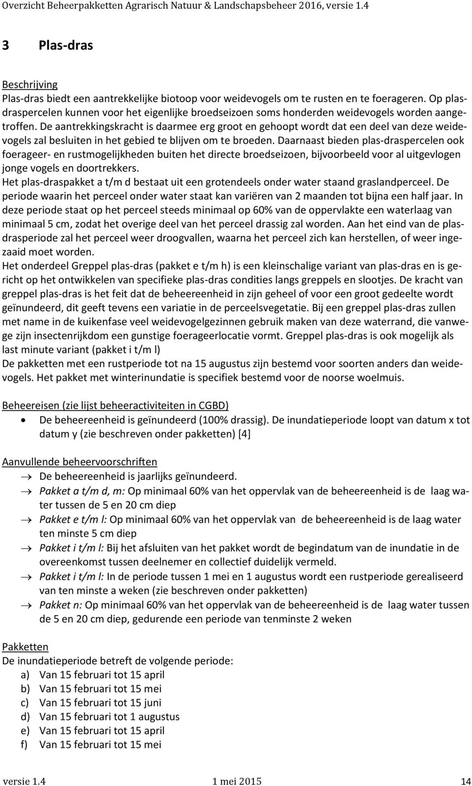 De aantrekkingskracht is daarmee erg groot en gehoopt wordt dat een deel van deze weidevogels zal besluiten in het gebied te blijven om te broeden.