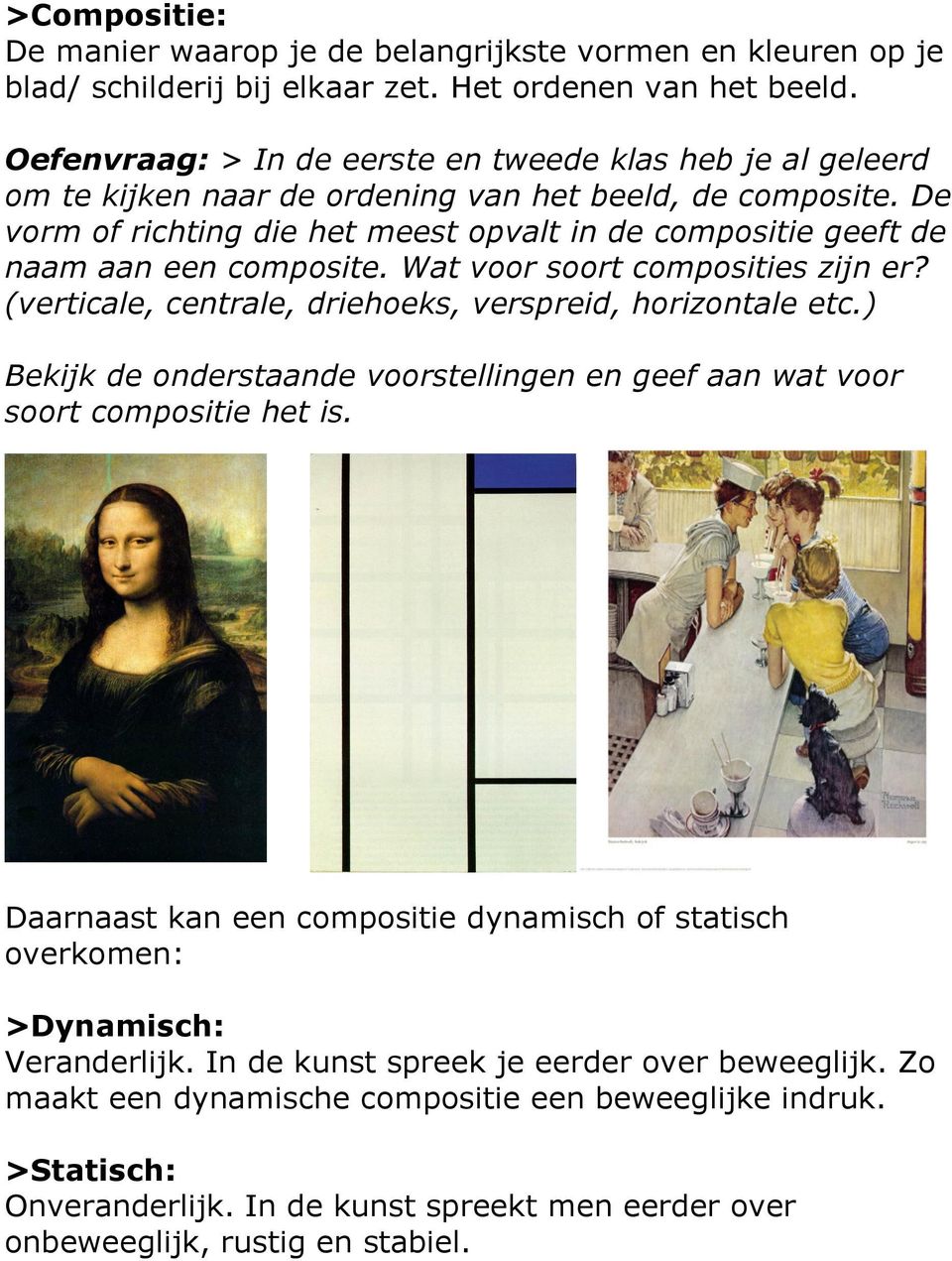 De vorm of richting die het meest opvalt in de compositie geeft de naam aan een composite. Wat voor soort composities zijn er? (verticale, centrale, driehoeks, verspreid, horizontale etc.