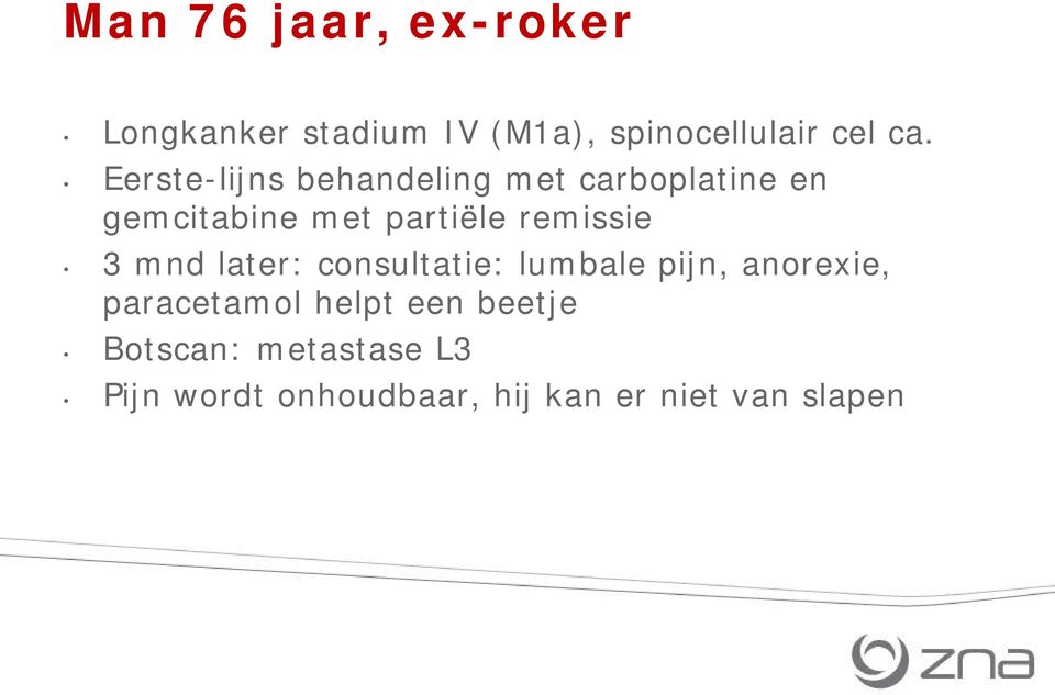 remissie 3 mnd later: consultatie: lumbale pijn, anorexie, paracetamol