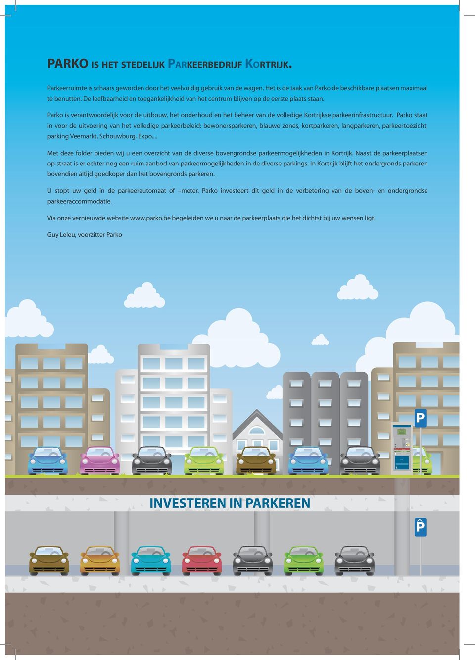 Parko is verantwoordelijk voor de uitbouw, het onderhoud en het beheer van de volledige Kortrijkse parkeerinfrastructuur.