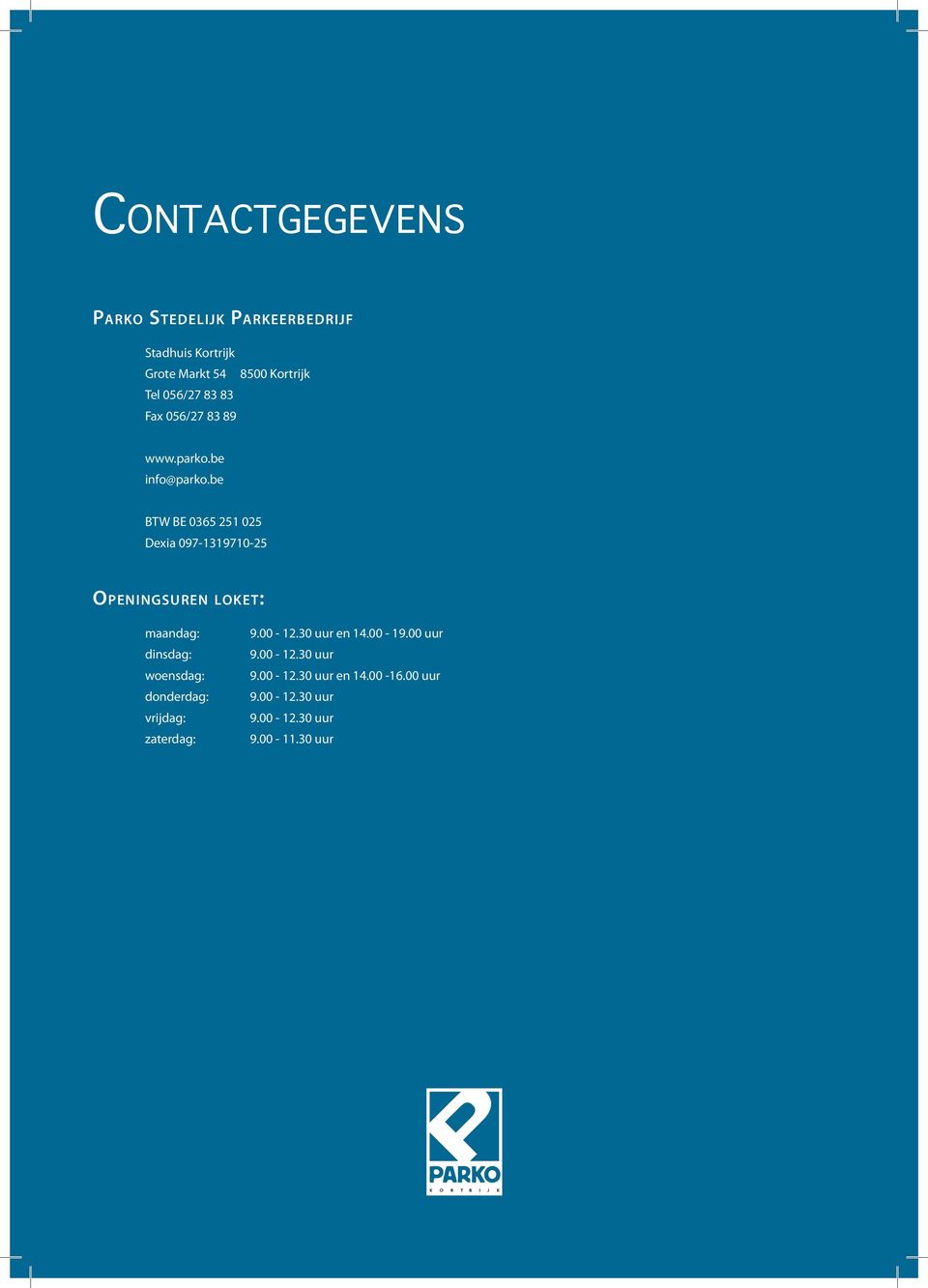 be BTW BE 0365 251 025 Dexia 097-1319710-25 Ope n i n g s u r e n lo k e t : maandag: dinsdag: woensdag: