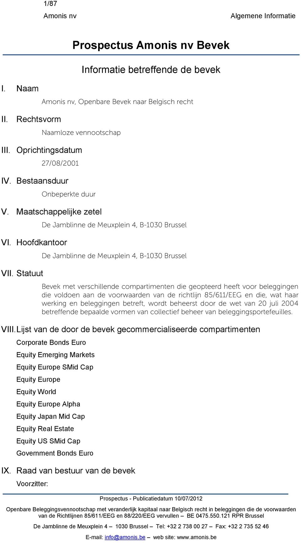 Statuut De Jamblinne de Meuxplein 4, B1030 Brussel De Jamblinne de Meuxplein 4, B1030 Brussel Bevek met verschillende compartimenten die geopteerd heeft voor beleggingen die voldoen aan de