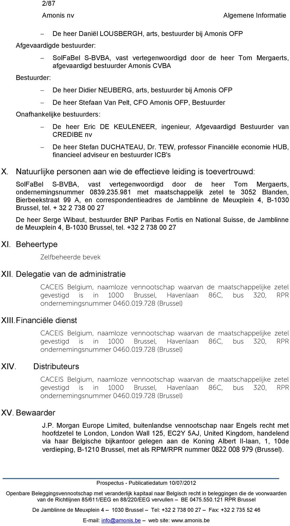 Afgevaardigd Bestuurder van CREDIBE nv De heer Stefan DUCHATEAU, Dr. TEW, professor Financiële economie HUB, financieel adviseur en bestuurder ICB's X.