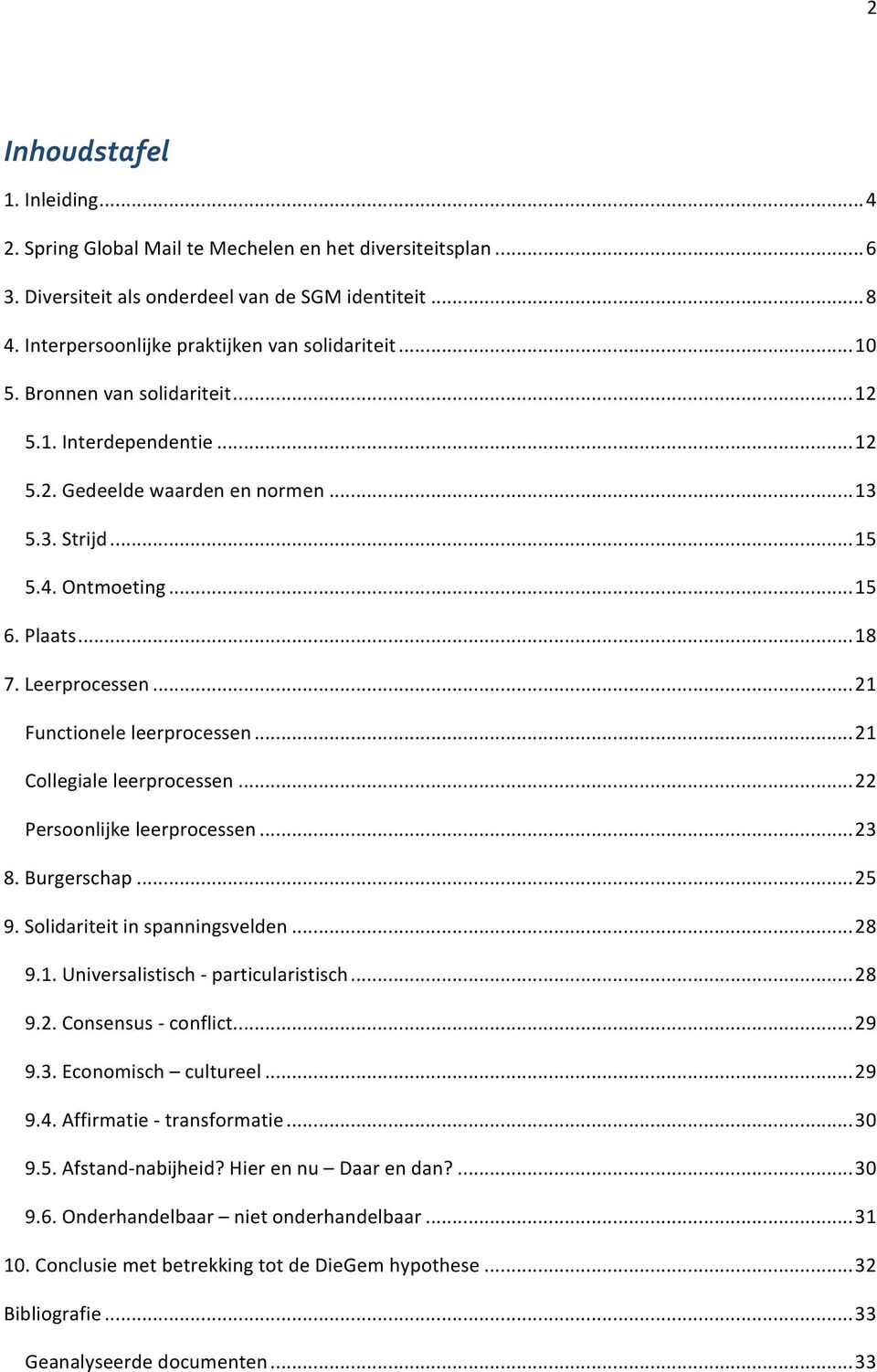 ..21 Functionele leerprocessen...21 Collegiale leerprocessen...22 Persoonlijke leerprocessen...23 8. Burgerschap...25 9. Solidariteit in spanningsvelden...28 9.1. Universalistisch - particularistisch.