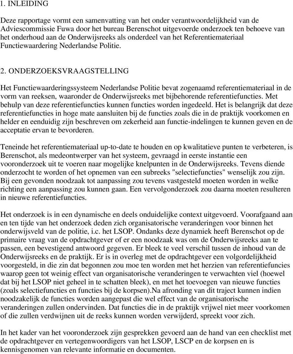 ONDERZOEKSVRAAGSTELLING Het Functiewaarderingssysteem Nederlandse Politie bevat zogenaamd referentiemateriaal in de vorm van reeksen, waaronder de Onderwijsreeks met bijbehorende referentiefuncties.