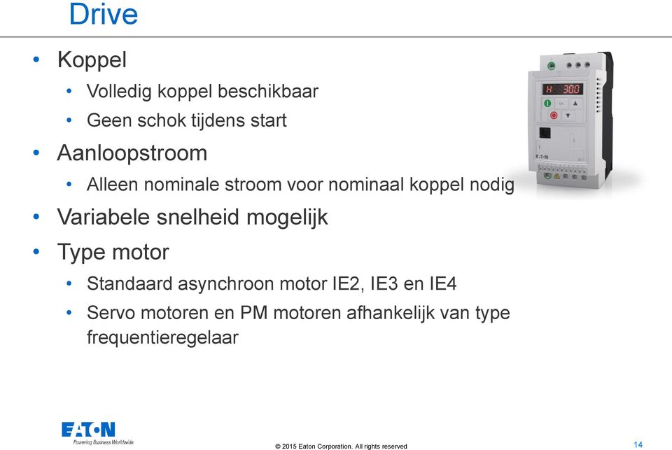 Variabele snelheid mogelijk Type motor Standaard asynchroon motor IE2,