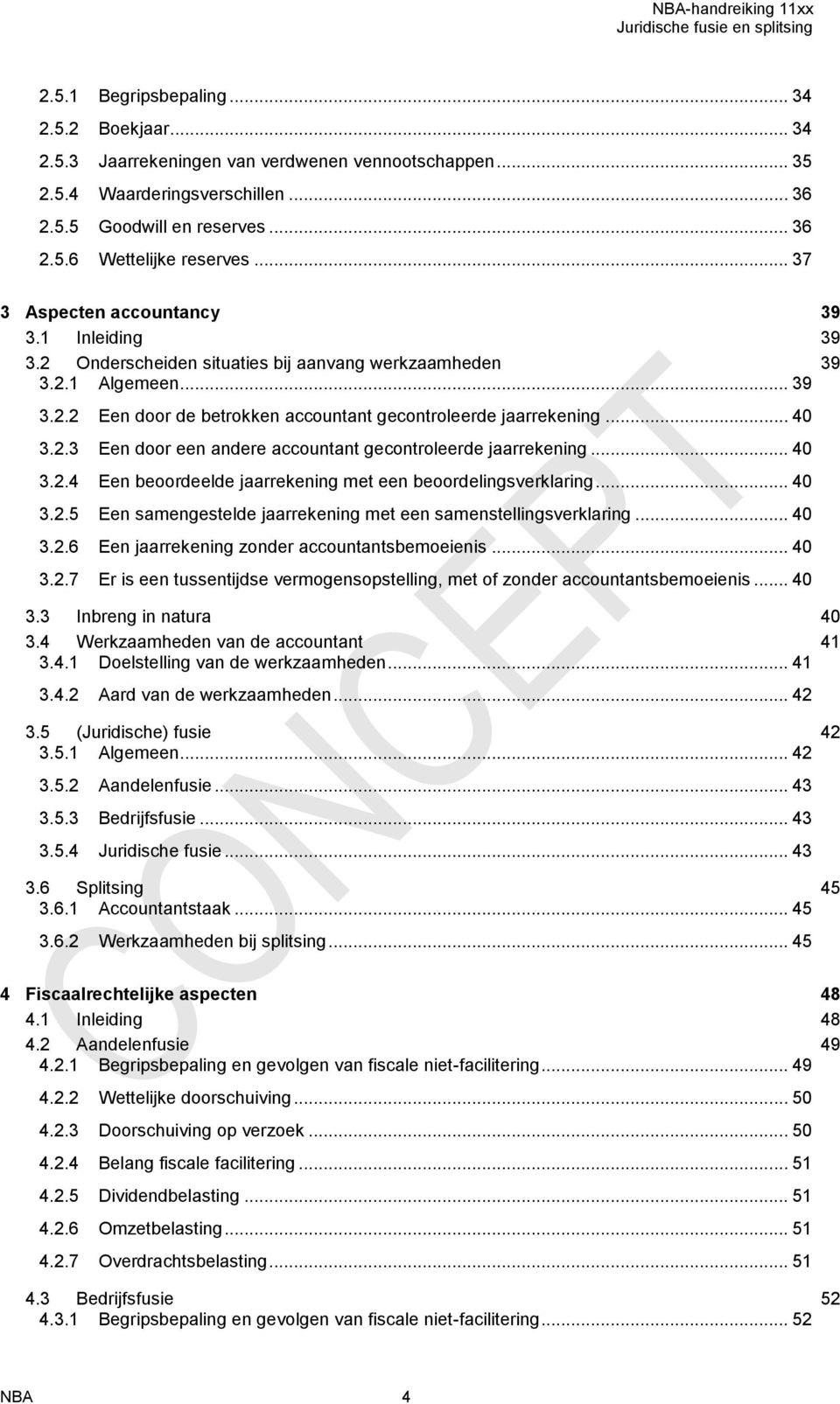 2.3 Een door een andere accountant gecontroleerde jaarrekening... 40 3.2.4 Een beoordeelde jaarrekening met een beoordelingsverklaring... 40 3.2.5 Een samengestelde jaarrekening met een samenstellingsverklaring.