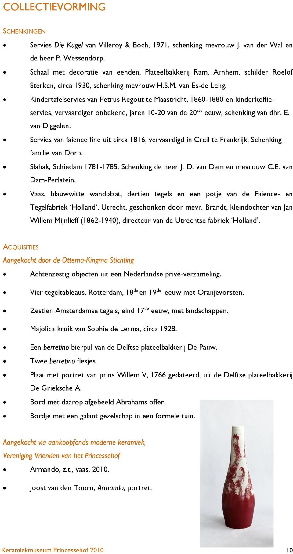 Kindertafelservies van Petrus Regout te Maastricht, 1860-1880 en kinderkoffieservies, vervaardiger onbekend, jaren 10-20 van de 20 ste eeuw, schenking van dhr. E. van Diggelen.