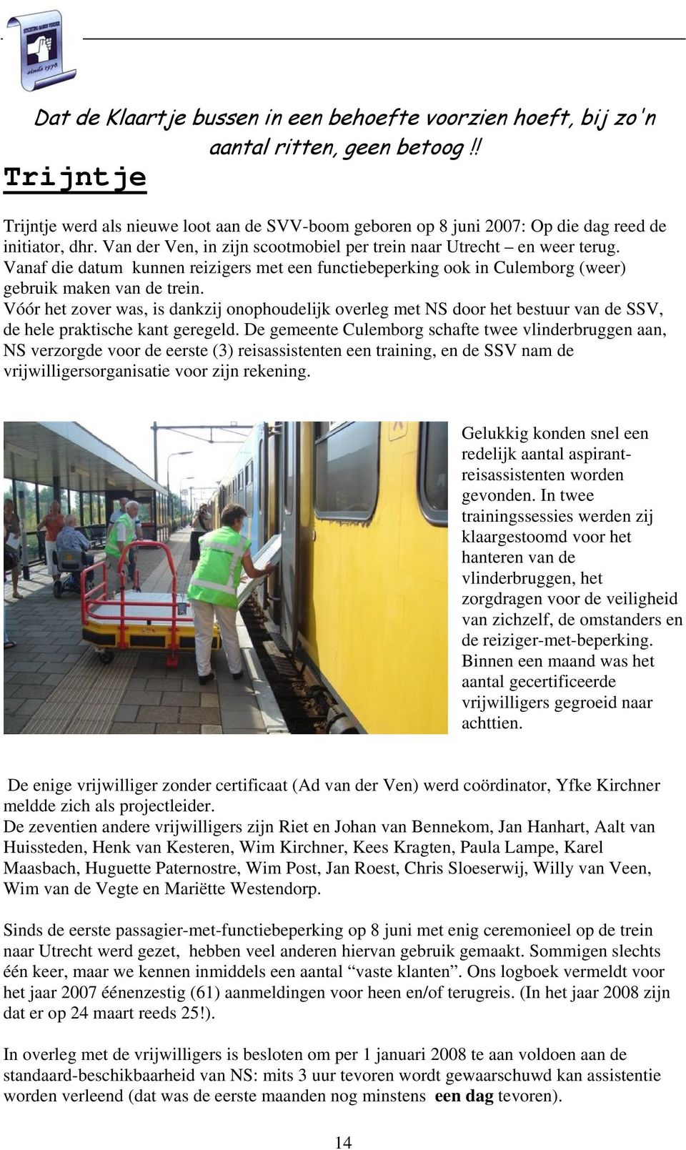 Vanaf die datum kunnen reizigers met een functiebeperking ook in Culemborg (weer) gebruik maken van de trein.