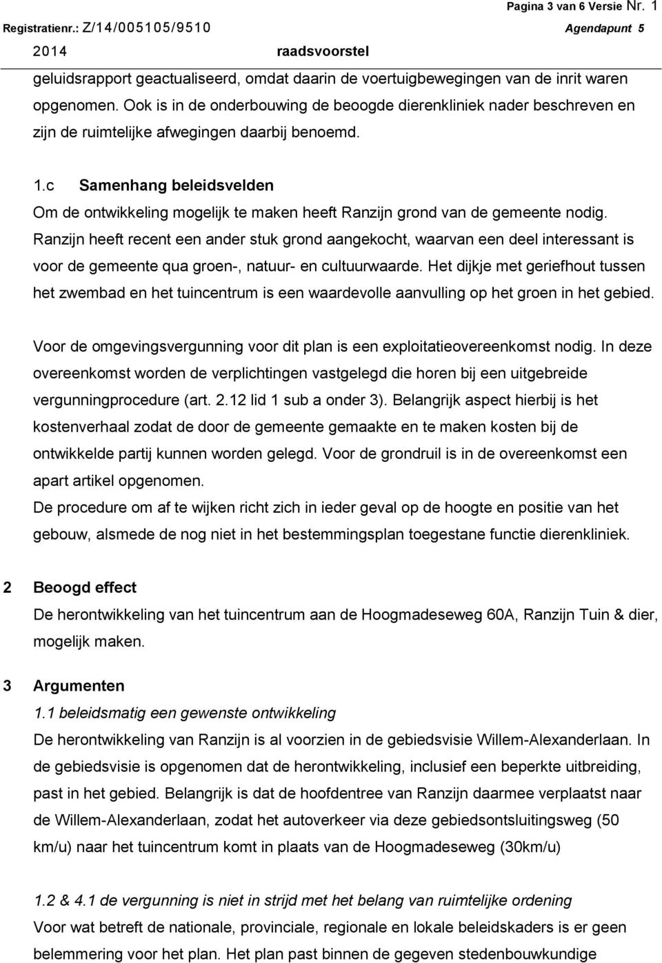 c Samenhang beleidsvelden Om de ontwikkeling mogelijk te maken heeft Ranzijn grond van de gemeente nodig.