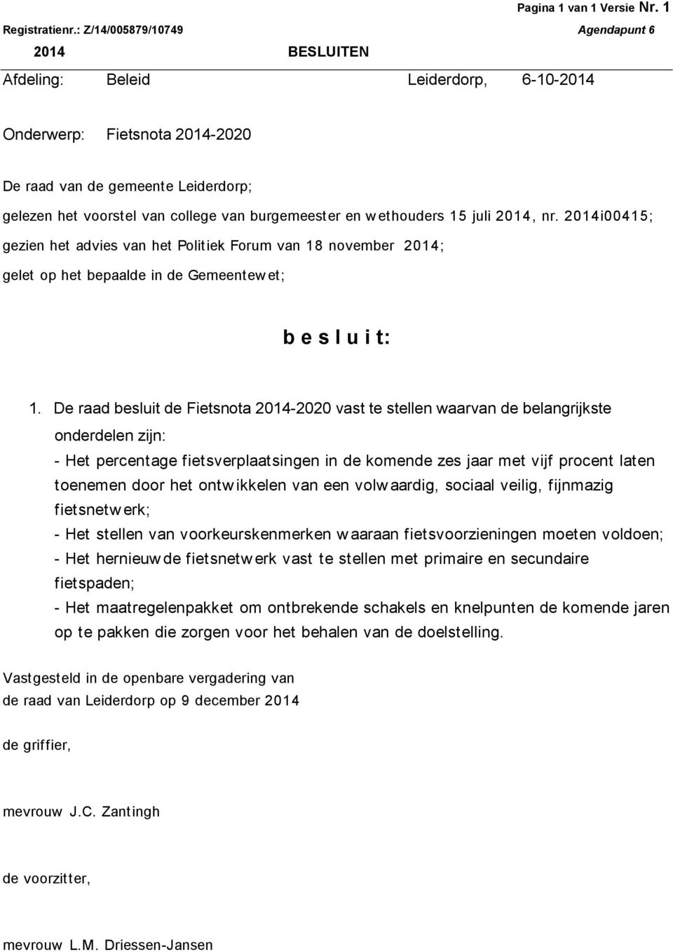 burgemeester en w ethouders 15 juli 2014, nr. 2014i00415; gezien het advies van het Politiek Forum van 18 november 2014; gelet op het bepaalde in de Gemeentew et; b e s l u i t: 1.