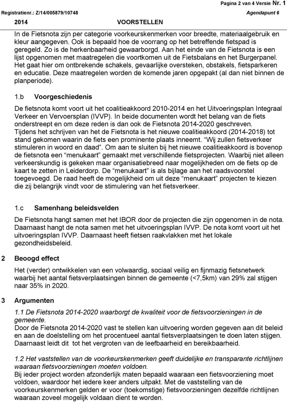 Aan het einde van de Fietsnota is een lijst opgenomen met maatregelen die voortkomen uit de Fietsbalans en het Burgerpanel.