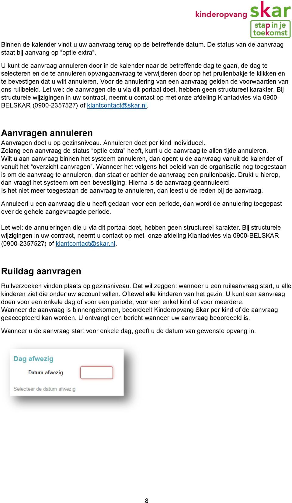 bevestigen dat u wilt annuleren. Voor de annulering van een aanvraag gelden de voorwaarden van ons ruilbeleid. Let wel: de aanvragen die u via dit portaal doet, hebben geen structureel karakter.