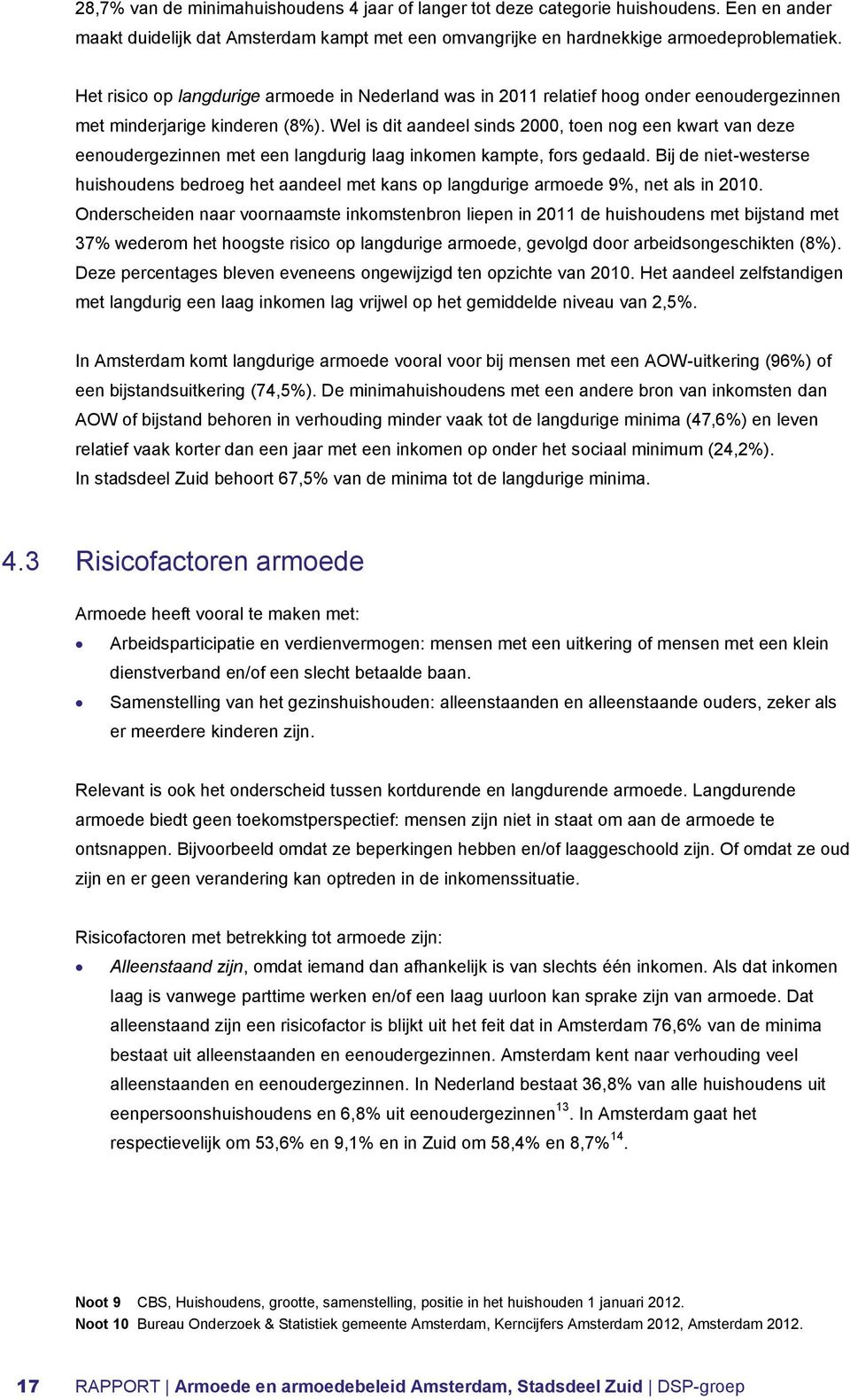 Wel is dit aandeel sinds 2000, toen nog een kwart van deze eenoudergezinnen met een langdurig laag inkomen kampte, fors gedaald.