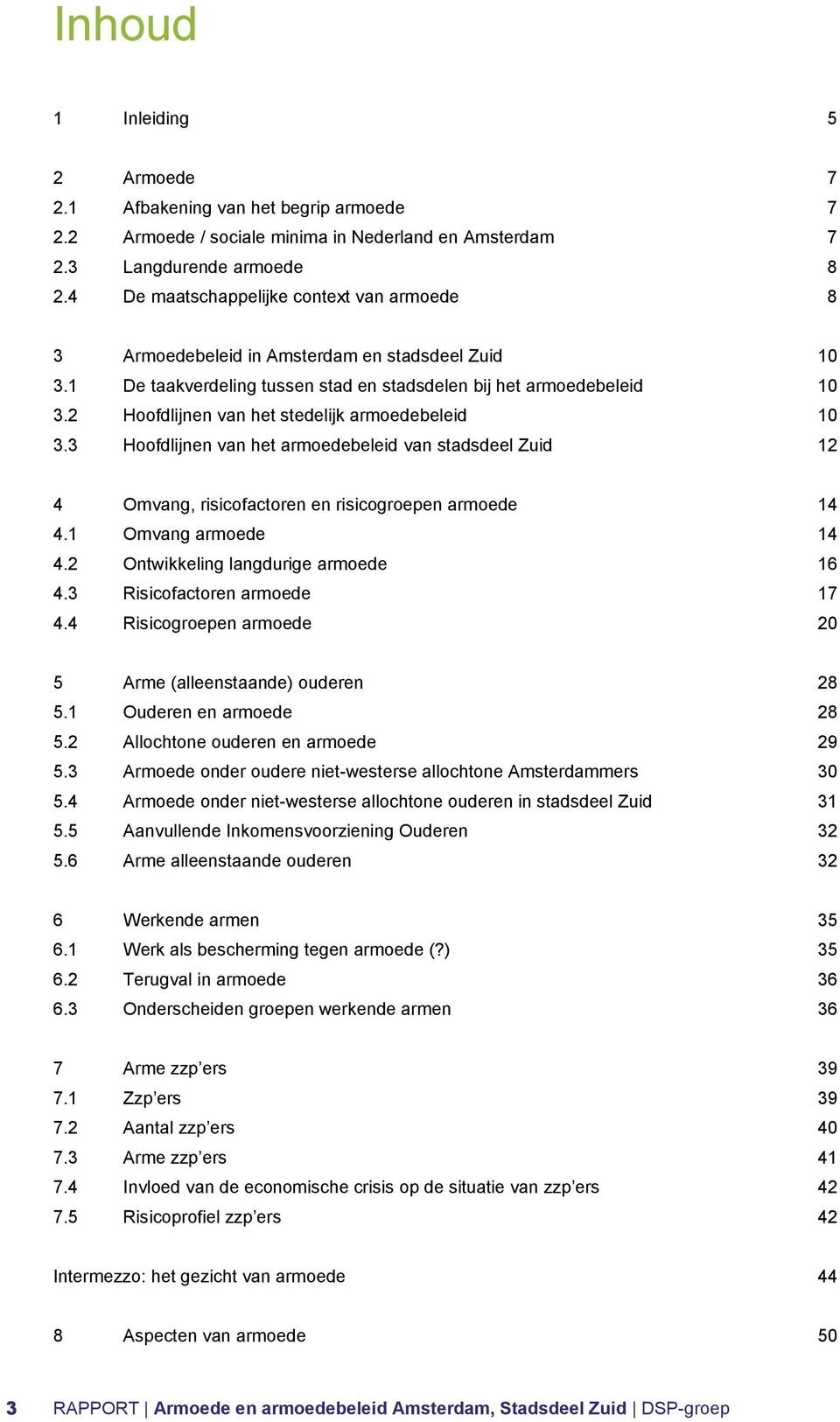 2 Hoofdlijnen van het stedelijk armoedebeleid 10 3.3 Hoofdlijnen van het armoedebeleid van stadsdeel Zuid 12 4 Omvang, risicofactoren en risicogroepen armoede 14 4.1 Omvang armoede 14 4.