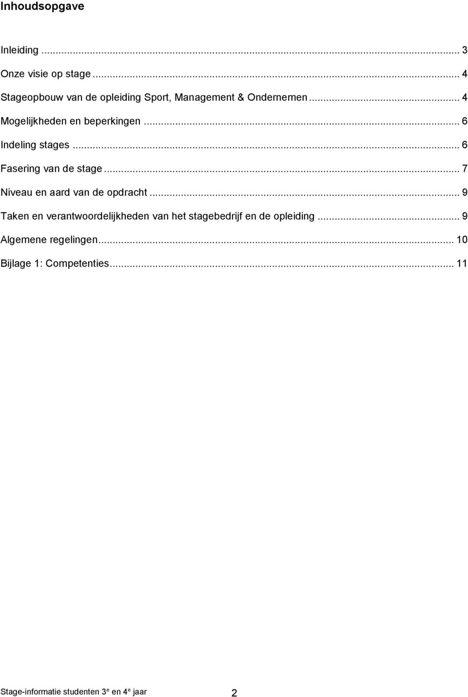 .. 6 Indeling stages... 6 Fasering van de stage... 7 Niveau en aard van de opdracht.