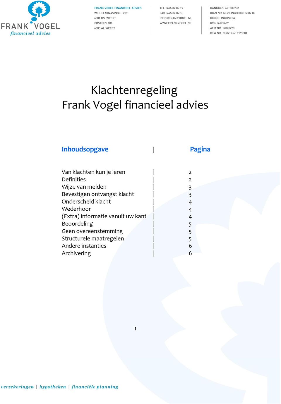 Onderscheid klacht 4 Wederhoor 4 (Extra) informatie vanuit uw kant 4 Beoordeling