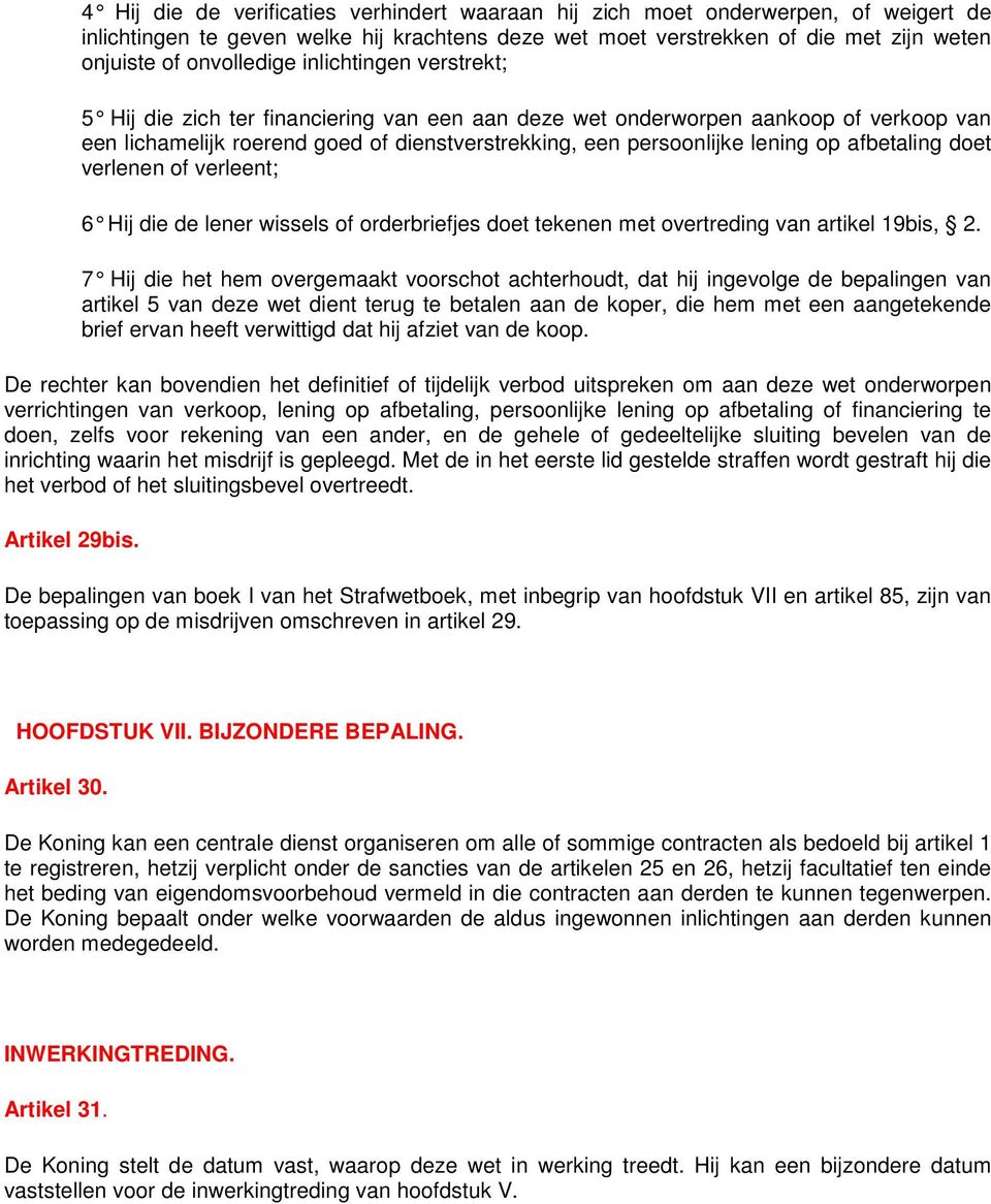 lening op afbetaling doet verlenen of verleent; 6 Hij die de lener wissels of orderbriefjes doet t ekenen met overtreding van artikel 19bis, 2.