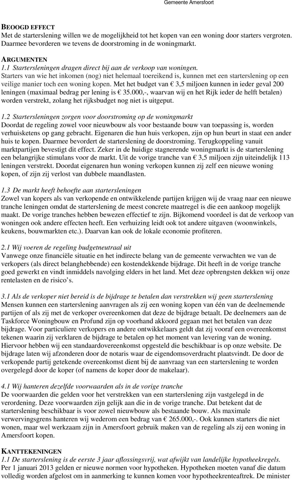 Starters van wie het inkomen (nog) niet helemaal toereikend is, kunnen met een starterslening op een veilige manier toch een woning kopen.